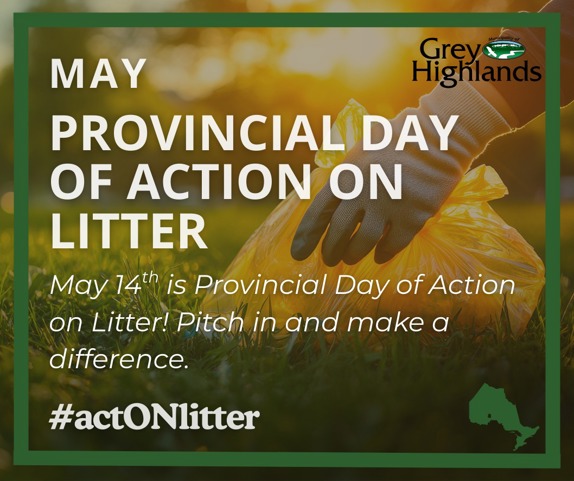 Alt text: A hand in a glove holds a yellow garbage bag in a sunny field. Text reads: "May Provincial Day of Action on Litter. May 14th is Provincial Day of Action on Litter! Pitch in and make a difference. #actONlitter." Grey Highlands logo is in the corner.